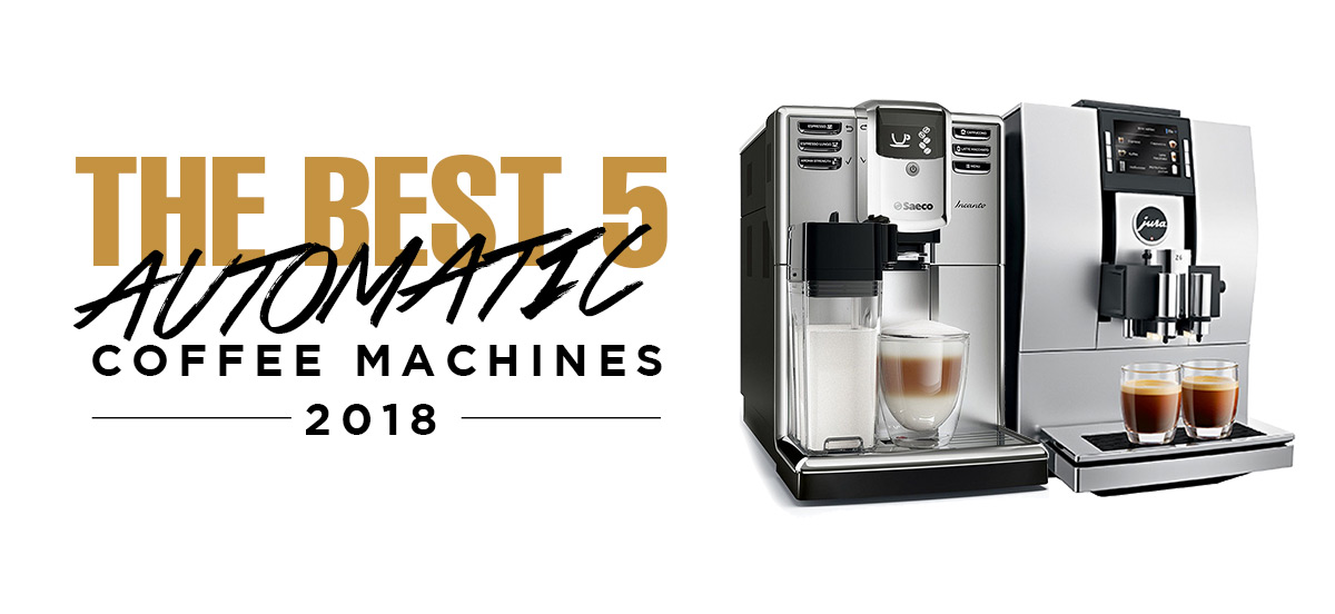 The best 5 automatic coffee machines 2018