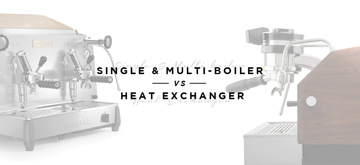 Single Boiler - Multi Boiler versus Heat Exchanger Coffee Machines